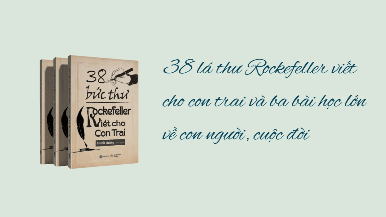 38 Lá thư Rockefeller gửi cho con trai – Bài học từ người giàu nhất thế giới